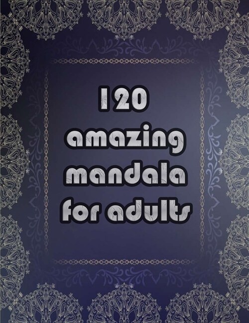 120 amazing mandala for adults: Mandalas-Coloring Book For Adults-Top Spiral Binding-An Adult Coloring Book with Fun, Easy, and Relaxing Coloring Page (Paperback)
