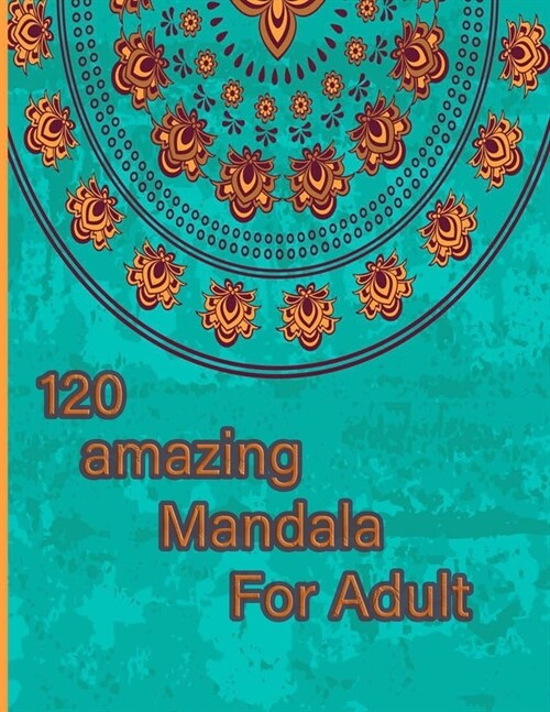 120 amazing mandala for adults: Mandalas-Coloring Book For Adults-Top Spiral Binding-An Adult Coloring Book with Fun, Easy, and Relaxing Coloring Page (Paperback)