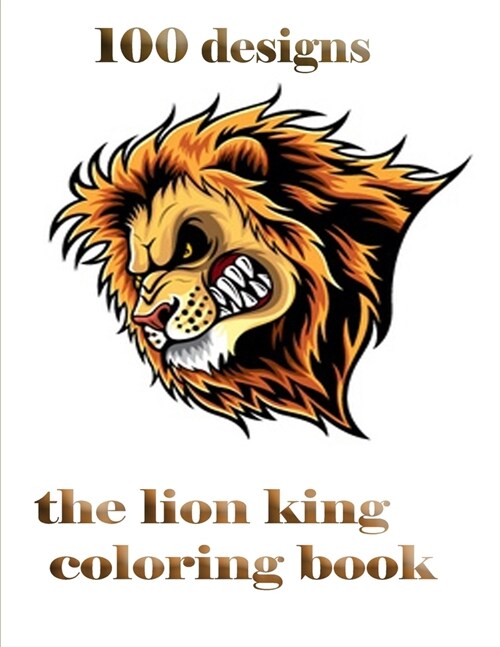 100 designs the lion king coloring book: the lion king coloring book, Coloring Book with Fun, Easy, and Relaxing Coloring Pages,100 page (Paperback)