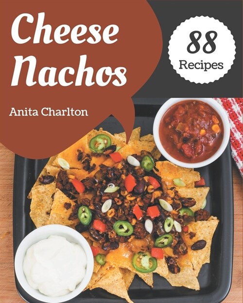 88 Cheese Nachos Recipes: Enjoy Everyday With Cheese Nachos Cookbook! (Paperback)