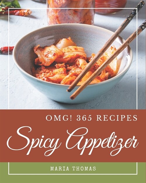 OMG! 365 Spicy Appetizer Recipes: The Best Spicy Appetizer Cookbook that Delights Your Taste Buds (Paperback)