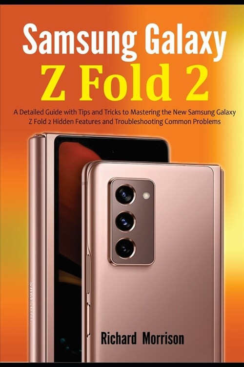 Samsung Galaxy Z Fold 2: A Detailed Guide with Tips and Tricks to Mastering the New Samsung Galaxy Z Fold 2 Hidden Features and Troubleshooting (Paperback)