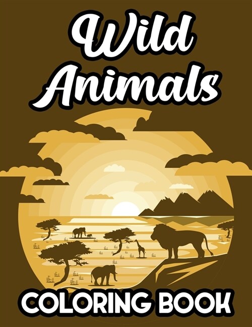 Wild Animals Coloring Book: Safari Animal Designs And Illustrations To Color And Trace, Coloring Activity Book For Toddlers (Paperback)