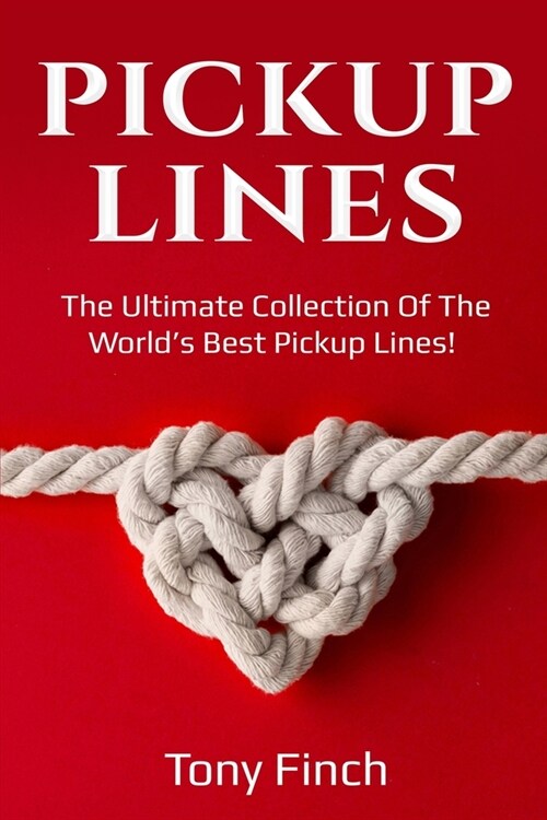 Pickup Lines: The Ultimate Collection of the Worlds Best Pickup Lines! (Paperback)