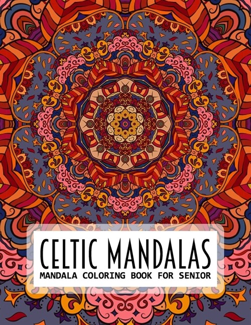 Celtic Mandalas, Mandala Coloring Book For Senior: An Adult Coloring Book with Fantastic Mandalas for for Relaxation, Fun, and Stress Relief (Paperback)