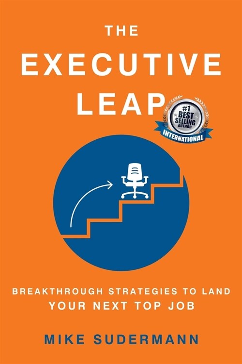 The Executive Leap: Breakthrough Strategies to Land Your Next Top Job (Paperback)