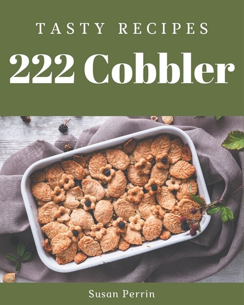 222 Tasty Cobbler Recipes: A Cobbler Cookbook from the Heart! (Paperback)