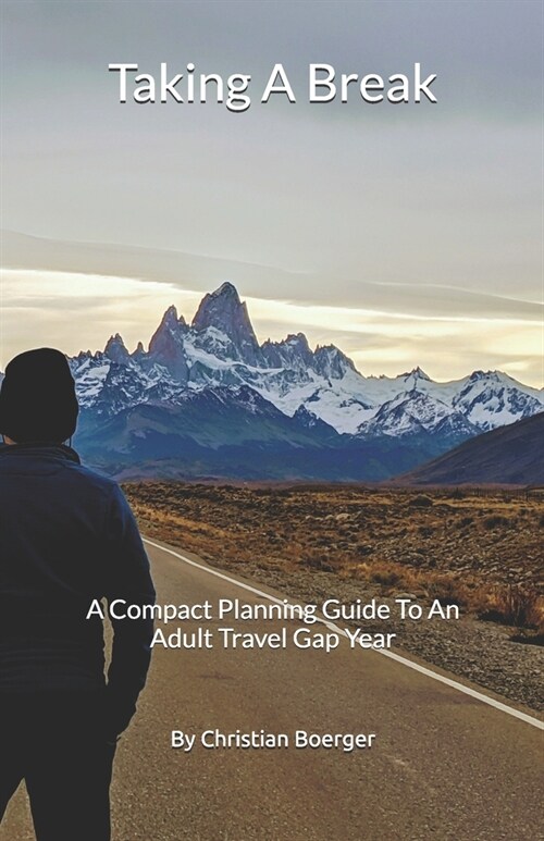 Taking A Break: A Compact Planning Guide To An Adult Travel Gap Year (Paperback)