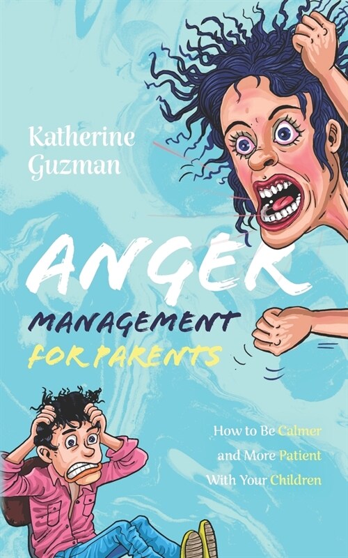 Anger Management for Parents: How to Be Calmer and More Patient With Your Children (Paperback)