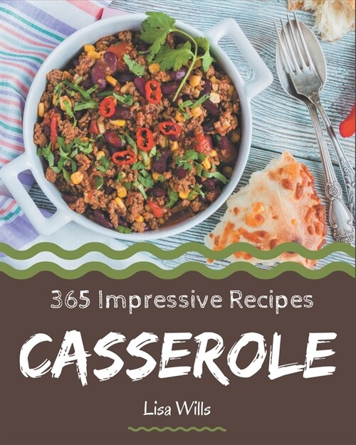 365 Impressive Casserole Recipes: Casserole Cookbook - Your Best Friend Forever (Paperback)