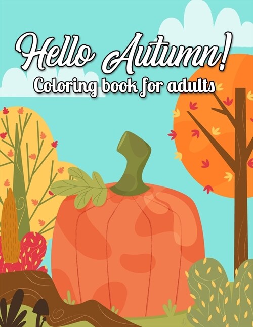 Hallo Autumn Coloring Book For Adults: An Adult Coloring Book with Featuring Beautiful Autumn Scenes, Beautiful Flowers, Adorable Animals and Relaxing (Paperback)