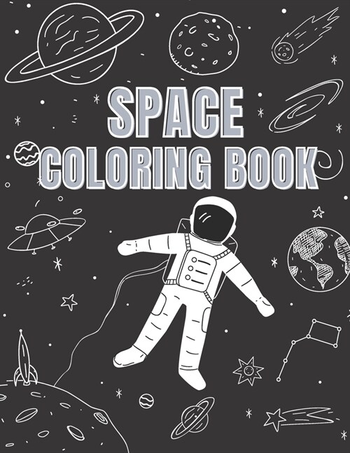 Space Coloring Book: Explore and Learn Cosmos Filled with Planets, Astronauts, Space Ships, Rockets and more +31 Educational Astronomy Fact (Paperback)