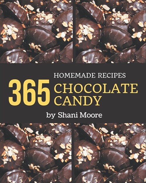 365 Homemade Chocolate Candy Recipes: A Chocolate Candy Cookbook that Novice can Cook (Paperback)