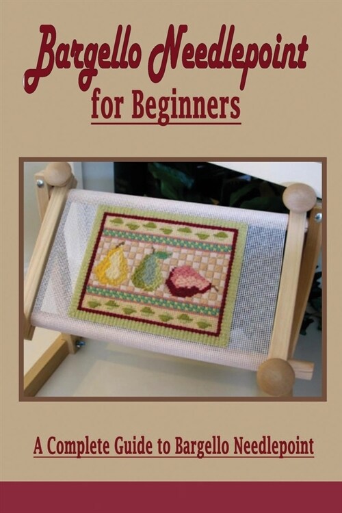 Bargello Needlepoint for Beginners: A Complete Guide to Bargello Needlepoint: Easy Bargello Needlepoint Patterns for the Weekend Book (Paperback)