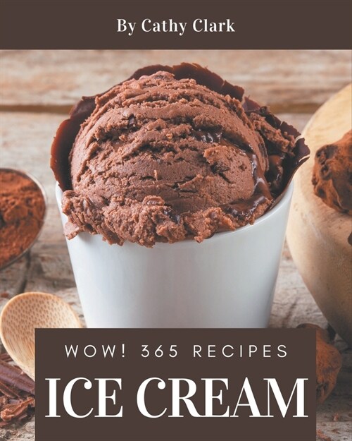 Wow! 365 Ice Cream Recipes: Make Cooking at Home Easier with Ice Cream Cookbook! (Paperback)