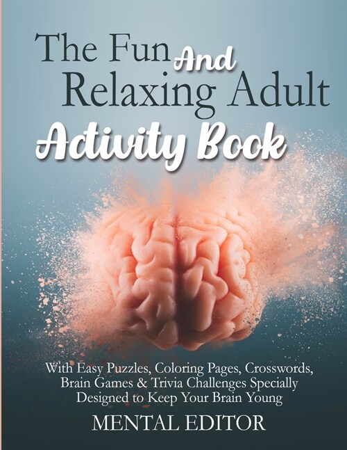 The Fun and Relaxing Adult Activity Book.: With Easy Puzzles, Coloring Pages, Writing Activities, Brain Games & Trivia Challenges Specially Designed t (Paperback)