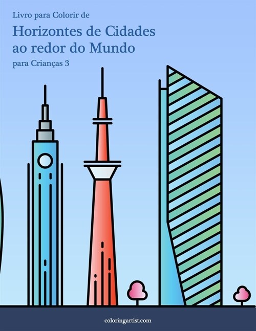 Livro para Colorir de Horizontes de Cidades ao redor do Mundo para Crian?s 3 (Paperback)