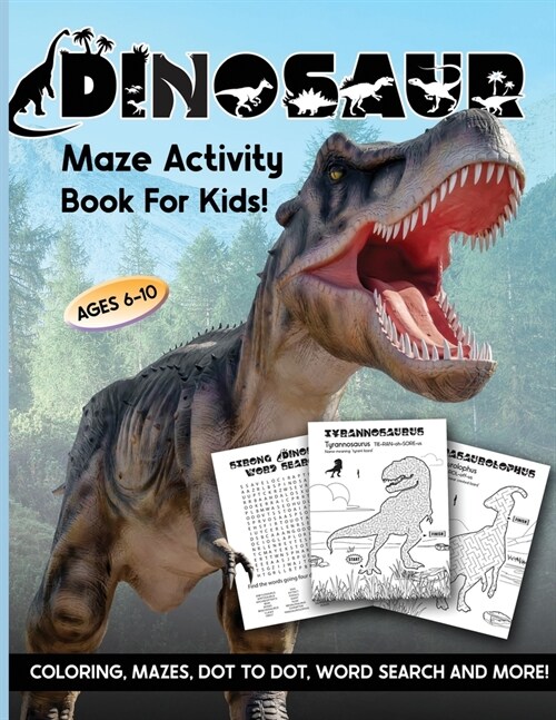 Dinosaur Maze Activity Book For Kids: Ages 6-10 6-8 8-10 Workbook for Coloring, Mazes, Dot to Dot, Word Search and More! (Paperback)