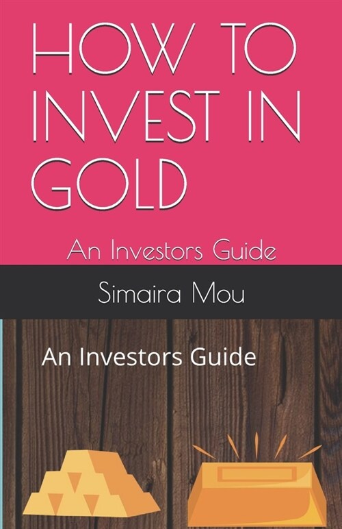 How to Invest in Gold: An Investors Guide (Paperback)