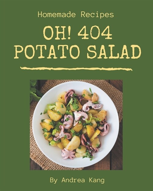 Oh! 404 Homemade Potato Salad Recipes: Greatest Homemade Potato Salad Cookbook of All Time (Paperback)