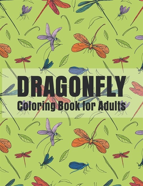 Dragonfly Coloring Book for Adults: Dragonflies Relaxing Coloring Book For Grownups, Men, & Women. (Paperback)