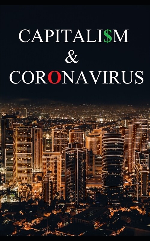 Capitalism and Coronavirus: How Institutionalized Greed Turned a Crisis into a Catastrophe (Paperback)