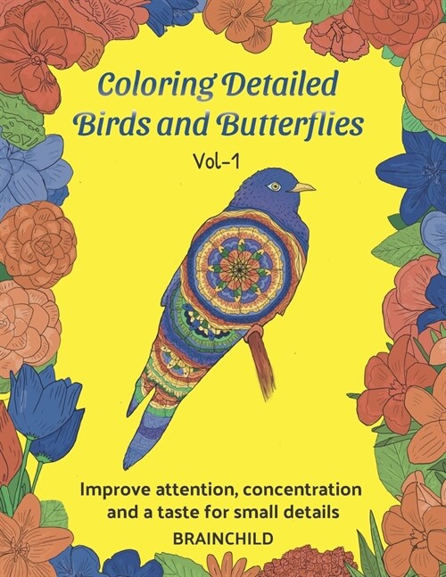 Coloring Detailed Birds and Butterflies (Vol-1). Improve attention, concentration and a taste for small details. (Paperback)