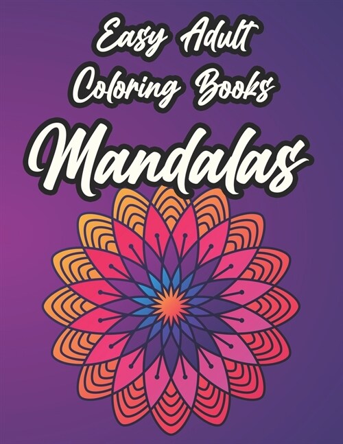 Easy Adult Coloring Books Mandalas: Simple Designs and Patterns for Adults and Seniors To Color, Coloring Pages With Large Print Mandalas For Relaxati (Paperback)