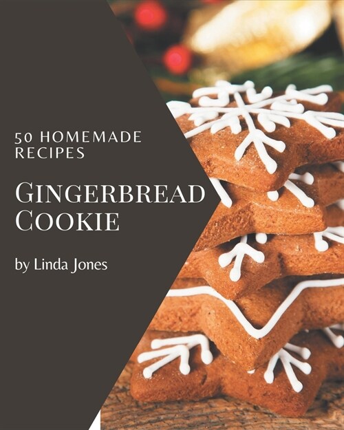 50 Homemade Gingerbread Cookie Recipes: Best Gingerbread Cookie Cookbook for Dummies (Paperback)