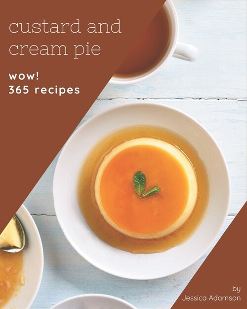 Wow! 365 Custard and Cream Pie Recipes: Custard and Cream Pie Cookbook - Your Best Friend Forever (Paperback)