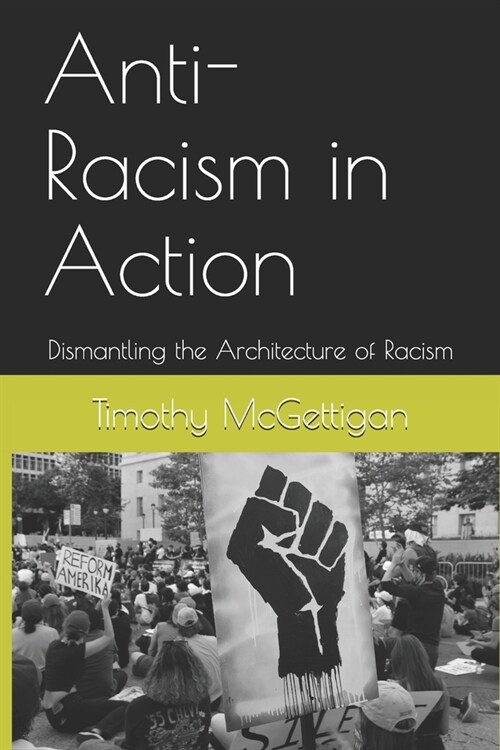 Anti-Racism in Action: Dismantling the Architecture of Racism (Paperback)