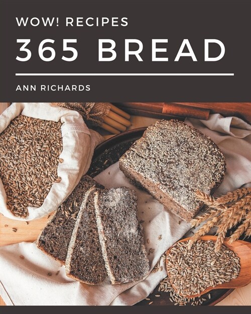 Wow! 365 Bread Recipes: Discover Bread Cookbook NOW! (Paperback)
