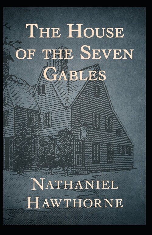 The House of the Seven Gables: : (Literature and Historical Fiction) Nathaniel Hawthorne [Annotated] (Paperback)