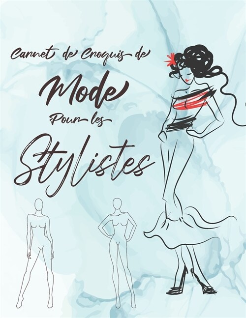 Carnet De Croquis De Mode Pour Les Stylistes: Cahier de dessin pour les professionnels et jeunes cr?teurs de mode et stylisme, des silhouettes f?ini (Paperback)