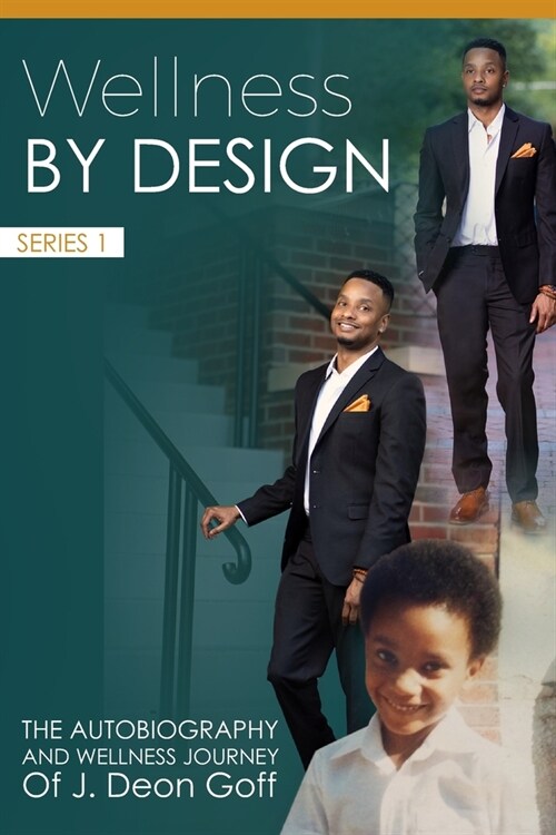 Wellness By Design: The Autobiography And Wellness Journey Of J. Deon Goff (Paperback)