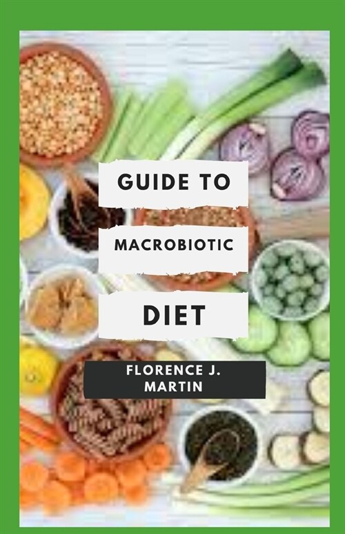 Guide to Macrobiotic Diet: The macrobiotic diet may well have health benefits and could help you lose weight. (Paperback)