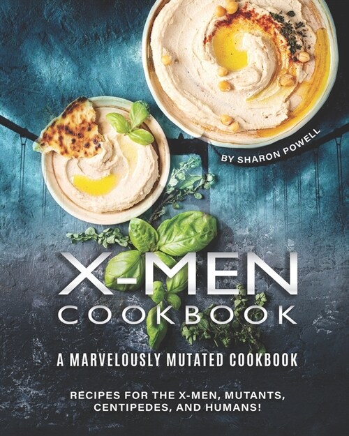 X-Men Cookbook: A Marvelously Mutated Cookbook - Recipes for the X-Men, Mutants, Centipedes, And Humans! (Paperback)