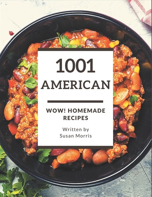 Wow! 1001 Homemade American Recipes: A Homemade American Cookbook for All Generation (Paperback)