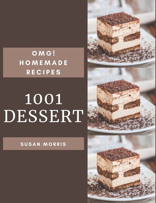 OMG! 1001 Homemade Dessert Recipes: Explore Homemade Dessert Cookbook NOW! (Paperback)