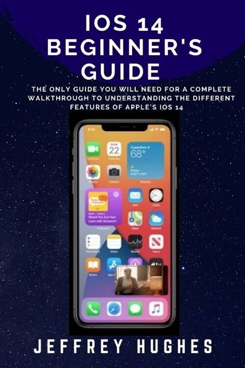 IOS14 Beginner Guide: The only manual you will need for a Complete and Definite Step-by-step Walkthrough to Understanding the different aspe (Paperback)