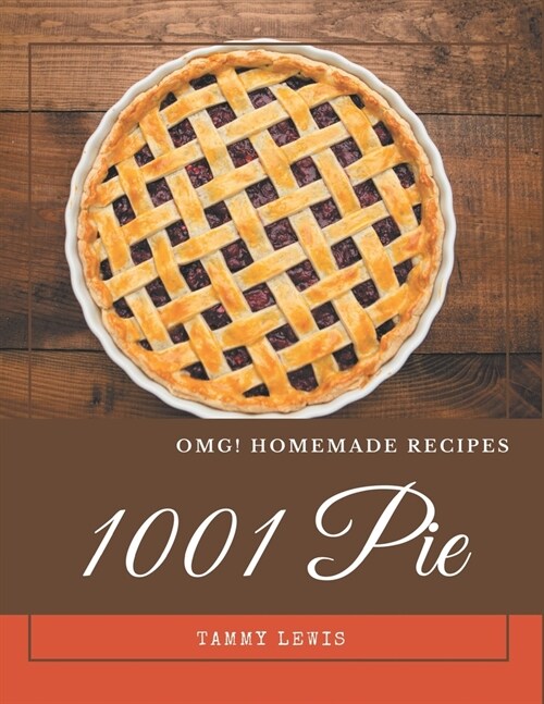 OMG! 1001 Homemade Pie Recipes: A Highly Recommended Homemade Pie Cookbook (Paperback)