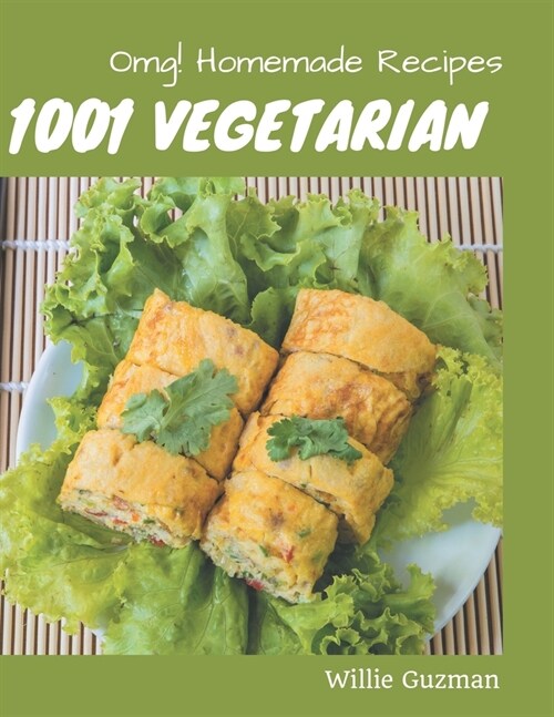 OMG! 1001 Homemade Vegetarian Recipes: A Must-have Homemade Vegetarian Cookbook for Everyone (Paperback)