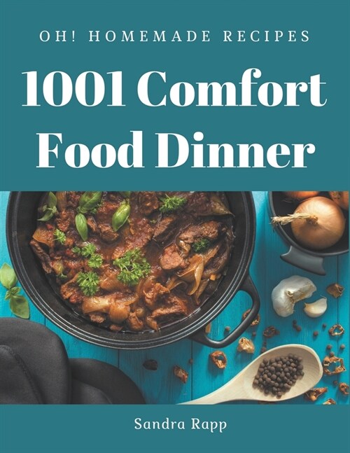 Oh! 1001 Homemade Comfort Food Dinner Recipes: Making More Memories in your Kitchen with Homemade Comfort Food Dinner Cookbook! (Paperback)