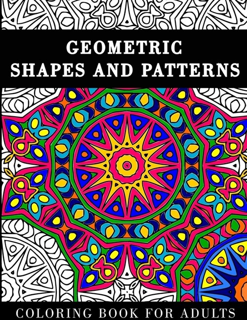 Geometric Shapes and Patterns: Coloring Book for Adults with 60 Abstract Designs for Relaxation and Stress Relief (Paperback)