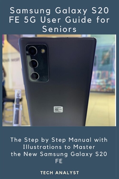 Samsung Galaxy S20 Fe 5g User Guide for Seniors: The Step by Step Manual with Illustrations to Master the New Samsung Galaxy S20 FE (Paperback)