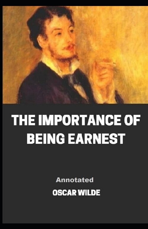 The Importance of Being Earnest Annotated (Paperback)