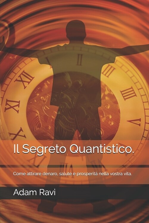 Il Segreto Quantistico.: Come attirare denaro, salute e prosperit?nella vostra vita. (Paperback)