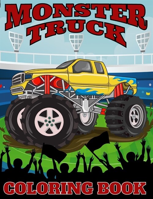 Monster Truck Coloring Book: 35 Awesome BIG Printed Designs For Kids Ages 4-8 Filled With The Most Wanted Monster Trucks !!! (Paperback)
