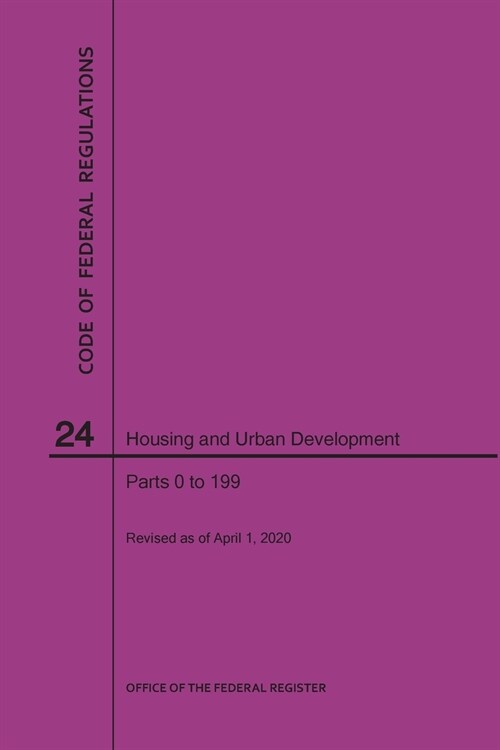 Code of Federal Regulations Title 24, Housing and Urban Development, Parts 0-199, 2020 (Paperback)