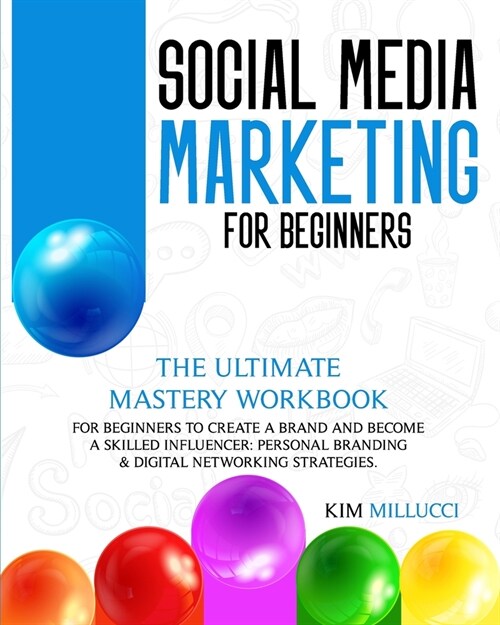 Social Media Marketing for Beginners 2020: :: The Ultimate Mastery Workbook for Beginners to Create a Brand and Become a Skilled Influencer: Personal (Paperback)